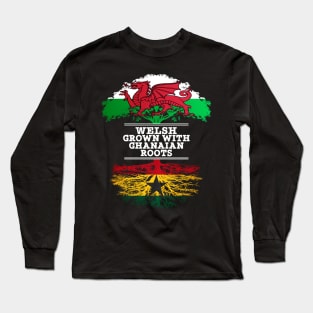 Welsh Grown With Ghanaian Roots - Gift for Ghanaian With Roots From Ghana Long Sleeve T-Shirt